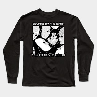 Beware of the dark You're never alone Long Sleeve T-Shirt